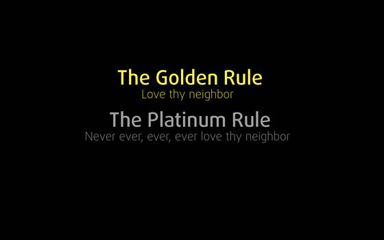 The Golden and Platinum Rule