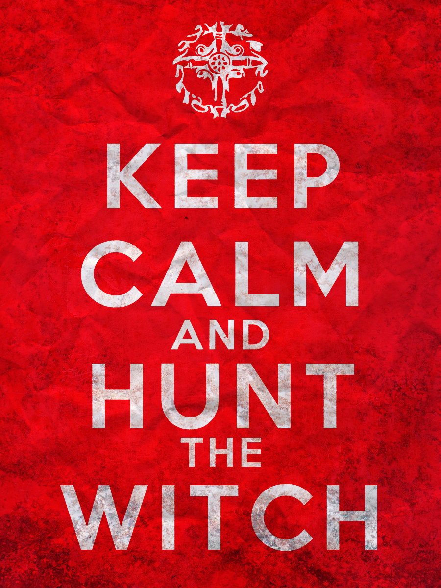 Keep Calm and Hunt the Witch