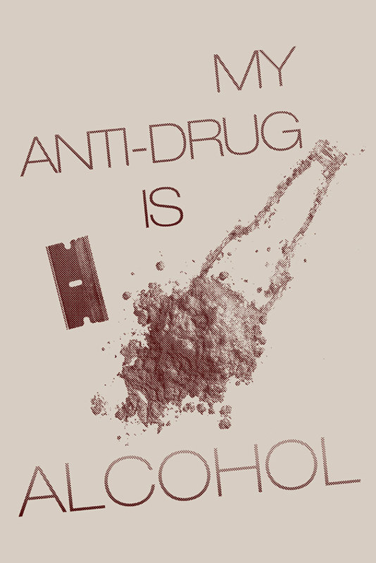 My Anti-Drug is Alcohol