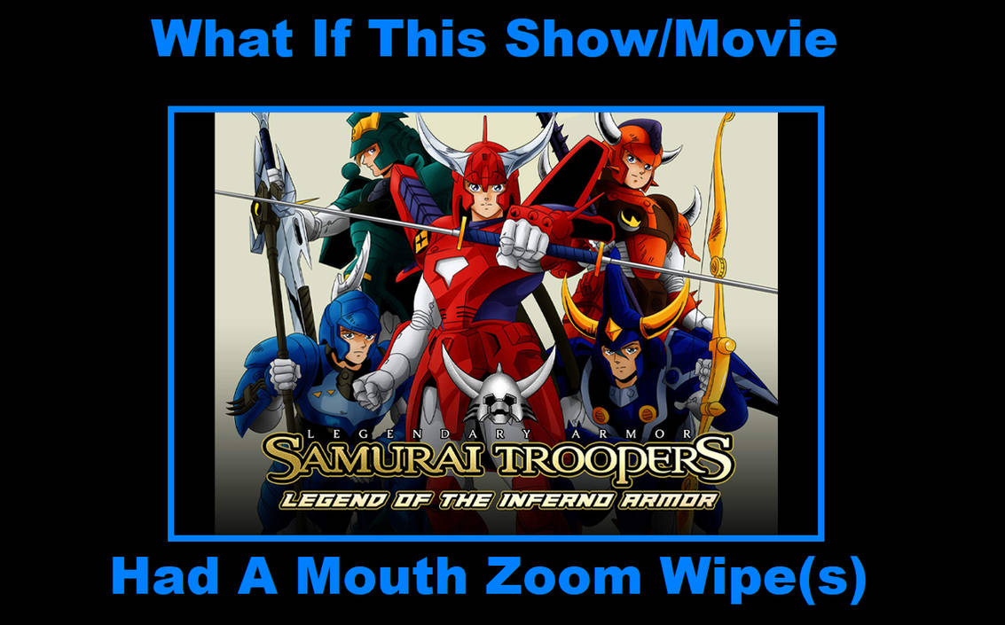 What If Ronin Warriors had a Mouth Zoom Wipe by AnimeJordin1 on DeviantArt What If Ronin Warriors had a Mouth Zoom Wipe by AnimeJordin1 on DeviantArt