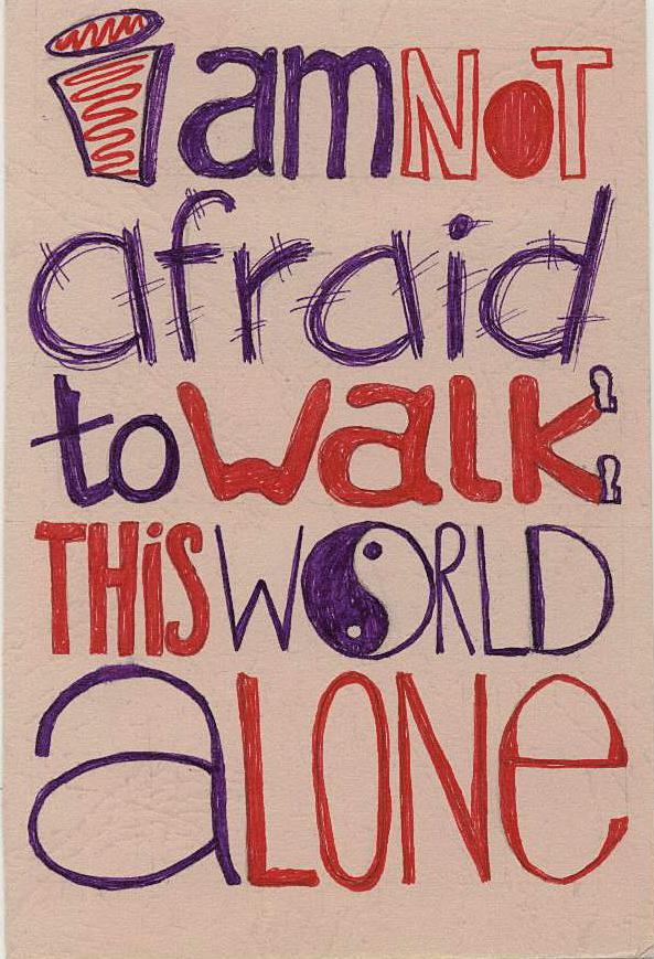 I am not afraid to walk this world alone