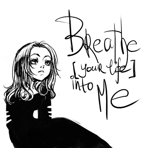 breathe into me