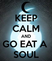 KEEP CALM AND GO EAT A SOUL