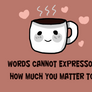 Expresso how much you matter