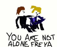 You're not alone, Freya