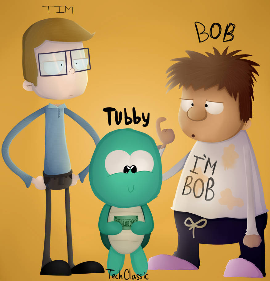 Tubby Tim The Tim, Bob and Tubby Show! by TechClassic on DeviantArt