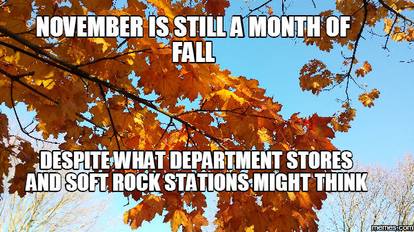 my November Is Still Fall meme by ATwistintheMyth on DeviantArt