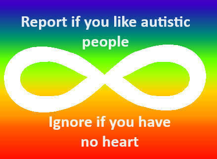 Report if u like autistic please.