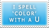 I Spell Color With A U Stamp
