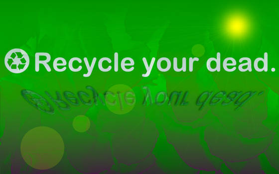 Recycle your dead