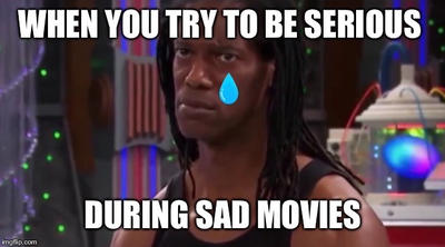 Being Serous During Sad Movies