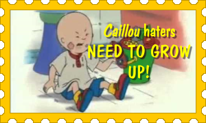 To all of the toxic Caillou haters out there...