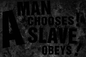 A Man Chooses, A Slave Obeys