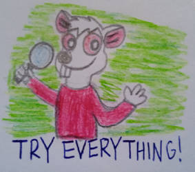 Try everything!