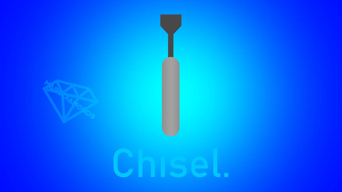 Chisel Shiny Chisel. by MaroDiamond9 on DeviantArt