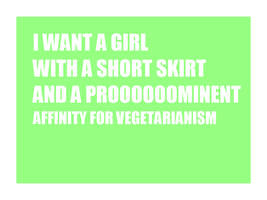 I want a girl with a short skirt...