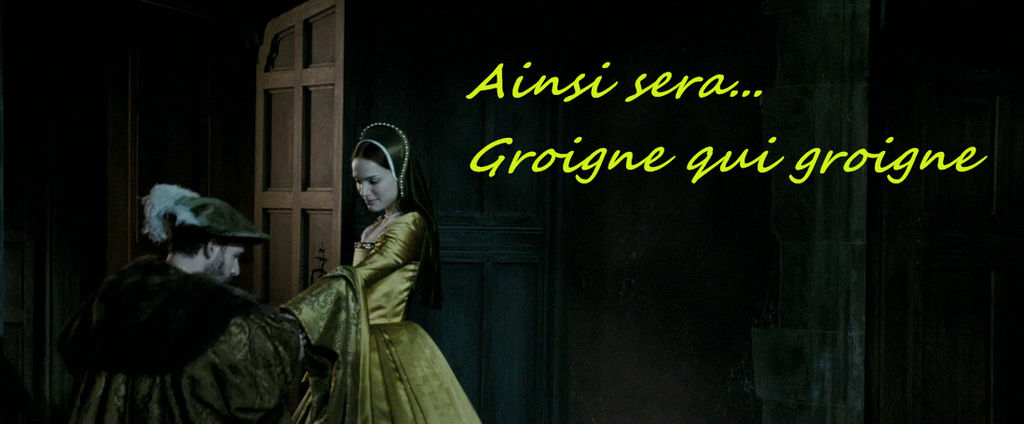 Ainsi sera...Grogne qui groigne (Anne Boleyn)