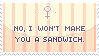 no, i wont make you a sandwich stamp c: