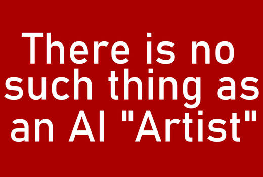 There Is No Such Thing As An AI Artist