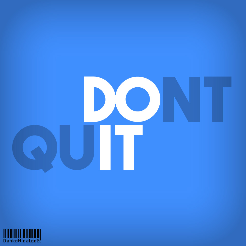 Do It, Don't Quit by DankoHidalgoG on DeviantArt Do It, Don't Quit by DankoHidalgoG on DeviantArt