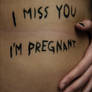 I miss you, I'm pregnant III