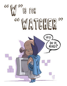 W Is For Watcher