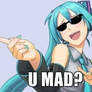 U mad? Hatsune Miku