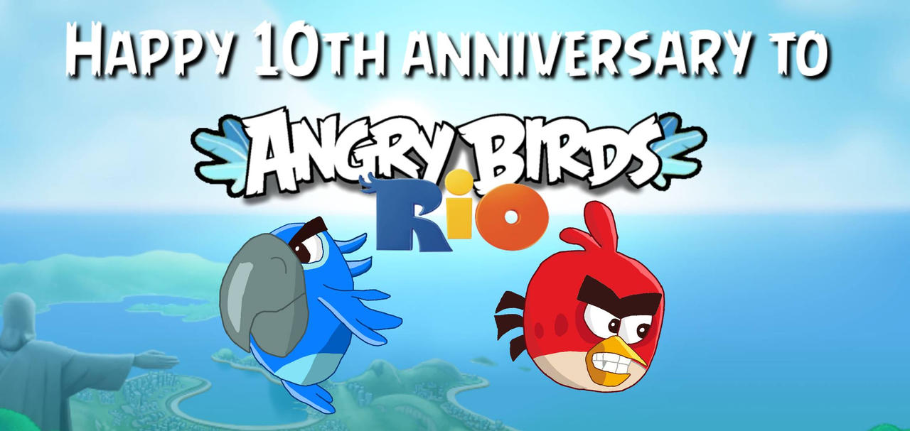 Happy 10th Anniversary Angry Birds Rio By Superfeatherdude On Deviantart Happy 10th Anniversary Angry Birds Rio By Superfeatherdude On Deviantart