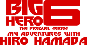Big Hero 6 '2K22 The Prequel Series: My Adventures with Hiro Hamada Title Card