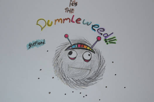 It's the dummbleweed!!!