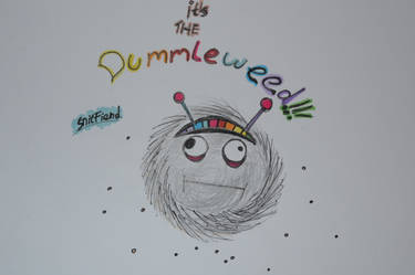 It's the dummbleweed!!!