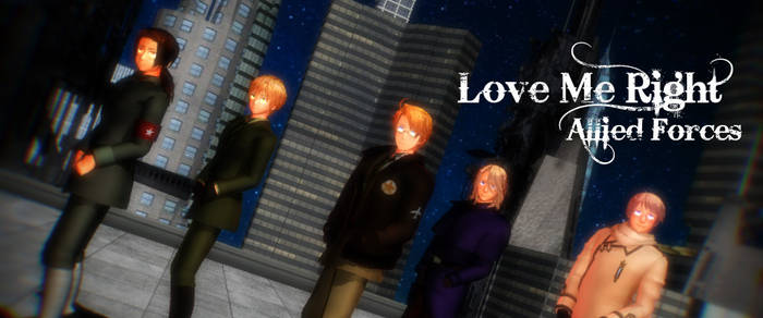 [MMD HETALIA] Love Me Right (Allied Forces)