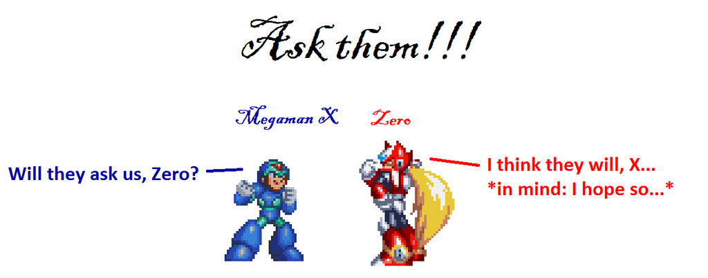 Ask Megaman X and/or Zero