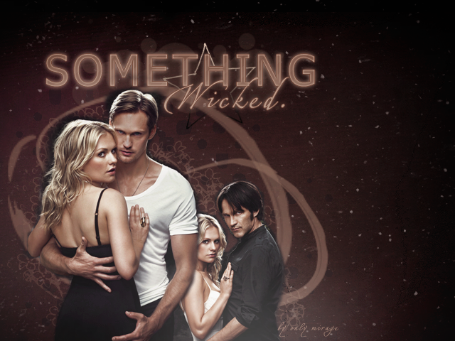 Something wicked. True blood