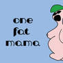 One Fat Mama