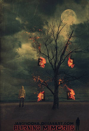 Burning Memories by jangiyodha Burning Memories by jangiyodha
