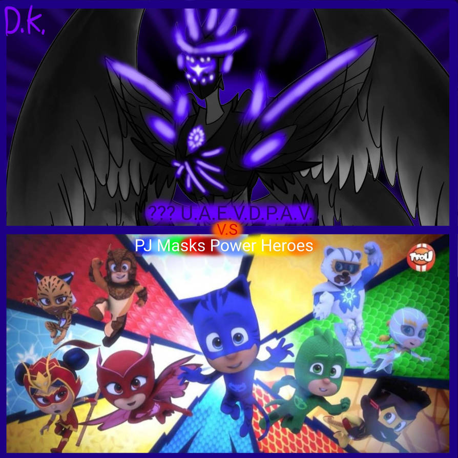PJ Masks Power Heroes V.S ??? U.A.E.V.D.P.A.V by DinoNovaMay253 on ...