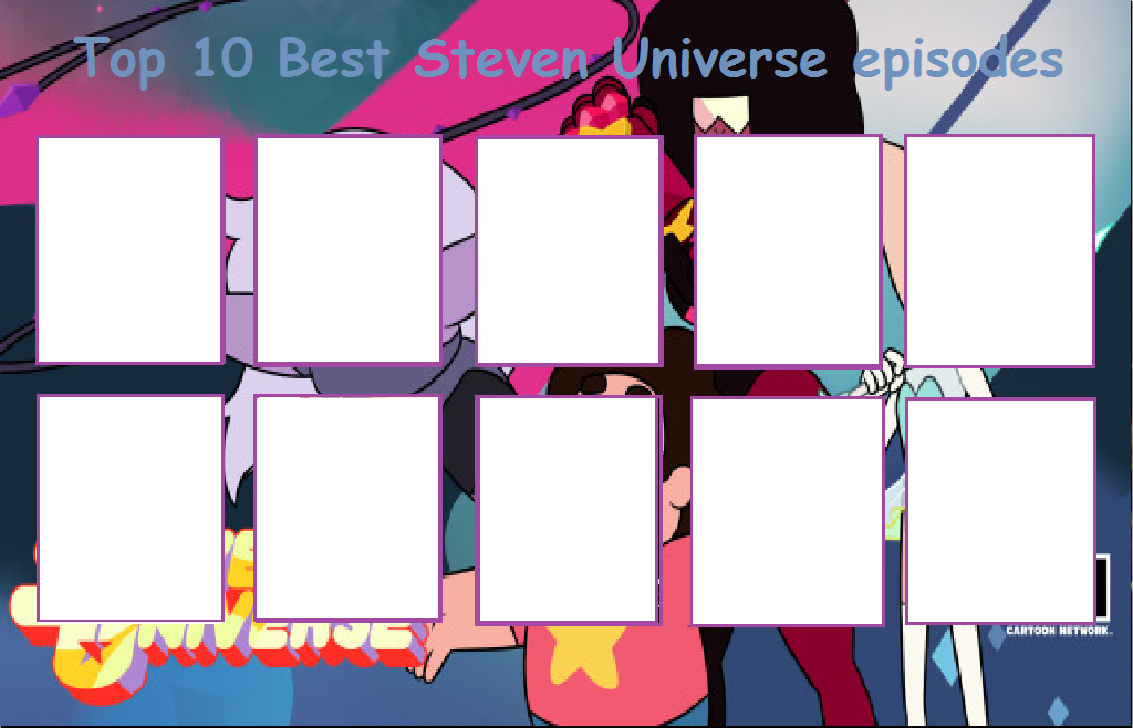 Top Ten Best Steven Universe episodes Template