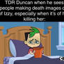 Those people make Duncan sick! Literally!