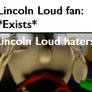 Lincoln Loud haters in a nutshell
