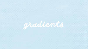 Gradients