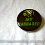 My Cabbages! 1.25 inch pinback button