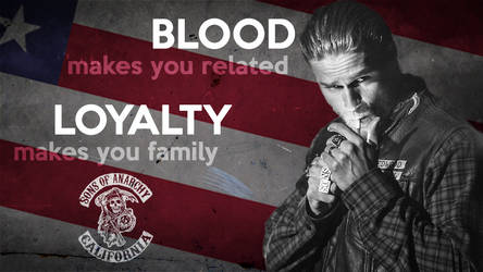 Blood makes you related, loyalty makes you family