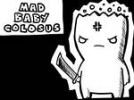 Mad Baby Colosus by SrGrafo