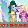 THOSE SEVEN PONIES AND SPIKE HAVE HAD ENOUGH!!!!