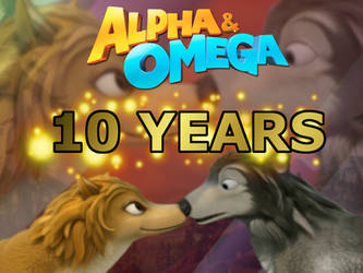 10 Year Anniversary for Alpha and Omega