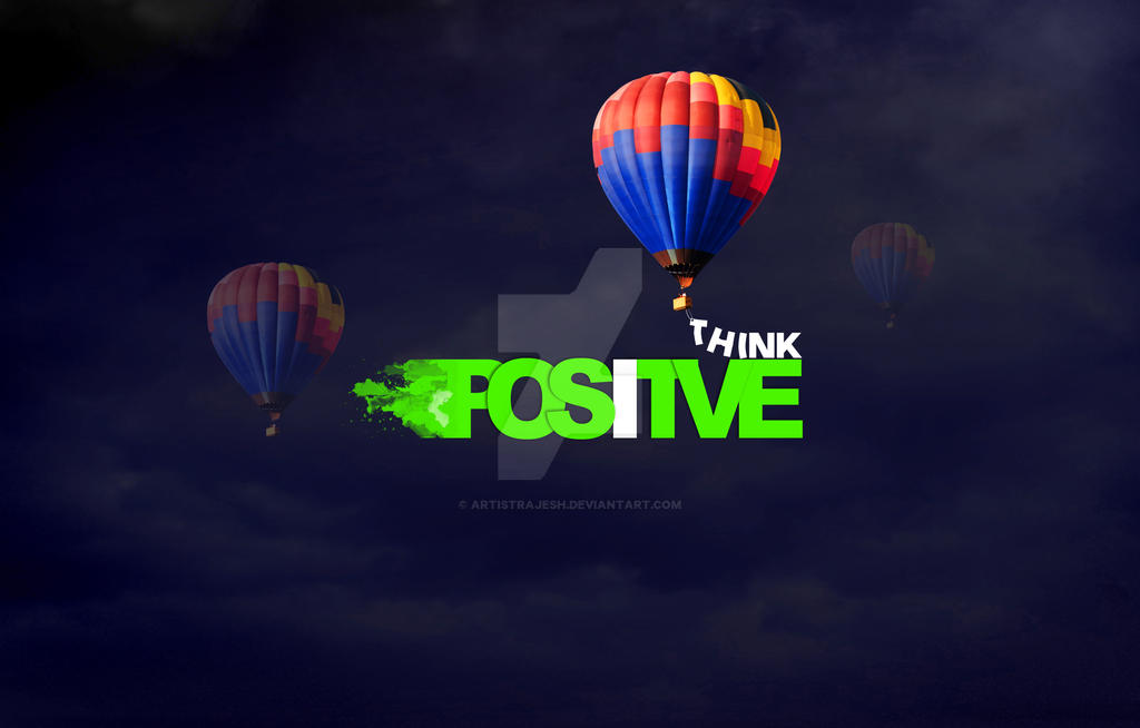 Think Positive Deviantart Rage Think Positive L Artistrajesh.deviantart by artistrajesh on DeviantArt