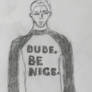 Dude. Be Nice.