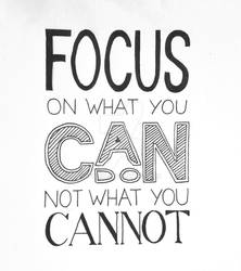 Focus on what you can do, not what you cannot