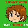 I want your bad ROMANS